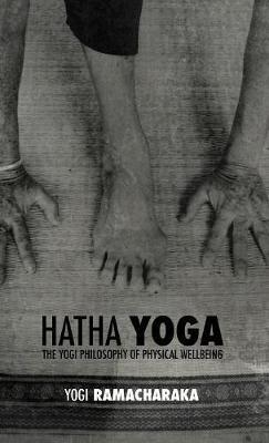 Hatha Yoga: the Yogi Philosophy of Physical Wellbeing - William Walker Ramacharaka Atkinson - cover