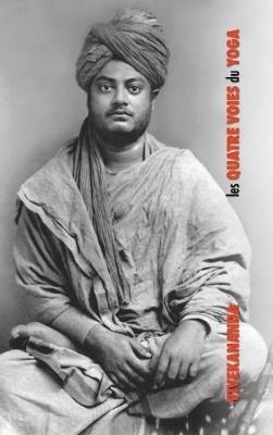 Les Quatre Voies du Yoga: Jnana Yoga, Raja Yoga, Karma Yoga, Bhakti Yoga - Swami Vivekananda - cover