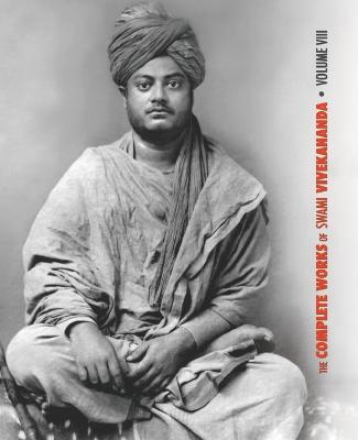 The Complete Works of Swami Vivekananda, Volume 8: Lectures and Discourses, Writings: Prose, Writings: Poems, Notes of Class Talks and Lectures, Sayings and Utterances, Epistles - Fourth Series - Swami Vivekananda - cover