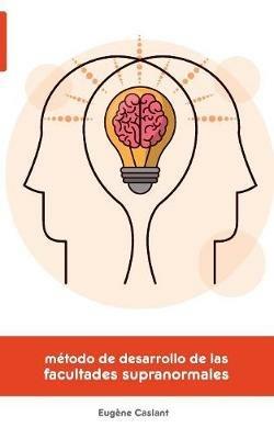 Metodo de Desarrollo de las Facultades Supranormales - Eugene Caslant - cover