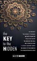 The Key to the Hidden: the Wisdom of the Druids, the Swastika, the Pact with Nature, Merlin the Magician, the Legend of the Grail, the Mystery of Tarot, the Ark of Solomon's temple, the Mission of the Bohemians, the Secret of Buddha and Jesus - Maurice Magre - cover