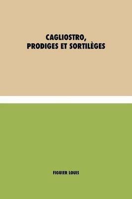 Cagliostro, Prodiges et Sortileges - Louis Figuier - cover