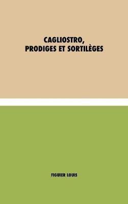 Cagliostro, Prodiges et Sortilèges - Louis Figuier - cover