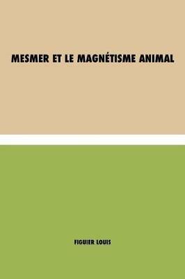 Mesmer et le magnetisme animal - Louis Figuier - cover