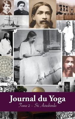 Journal du Yoga (Tome 2): Notes de Sri Aurobindo sur sa Discipline Spirituelle (1914) - Aurobindo - cover