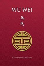 Wu Wei - Le Tao, l'Art, l'Amour d'apres Lao Tse