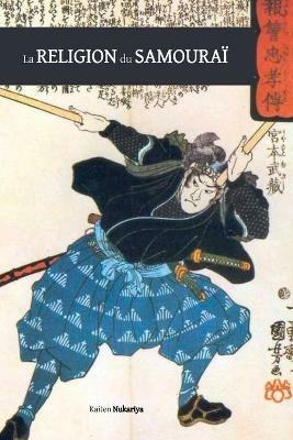 La religion du samourai: une etude de la philosophie zen en Chine et au Japon - Kaiten Nukariya - cover