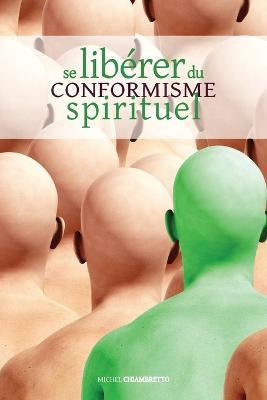 Se libe´rer du conformisme spirituel: edition revue et augmentee du Troisieme pas - Michel Chiambretto - cover