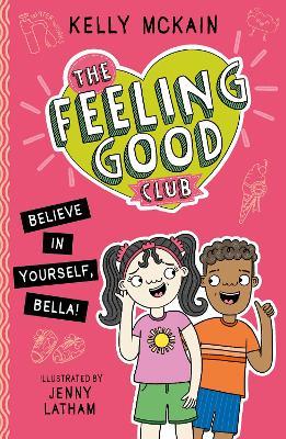 The Feeling Good Club: Believe in Yourself, Bella! - Kelly McKain - cover