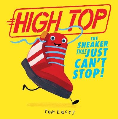 High Top: The Sneaker That Just Can't Stop - Tom Lacey - cover