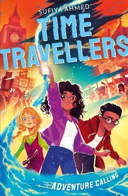 The Time Travellers: Adventure Calling - Sufiya Ahmed - cover
