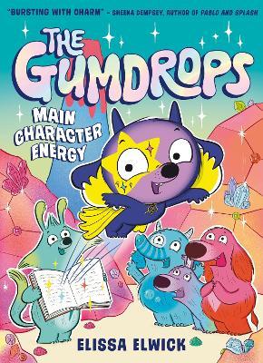The Gumdrops: Main Character Energy - Elissa Elwick - cover