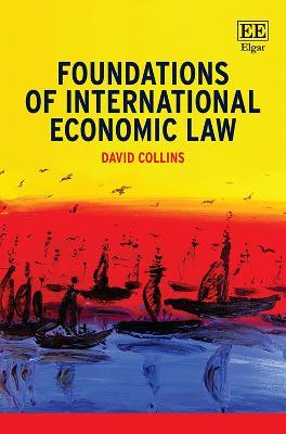 Foundations of International Economic Law - David Collins - cover
