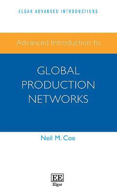 Advanced Introduction to Global Production Networks - Neil M. Coe - cover