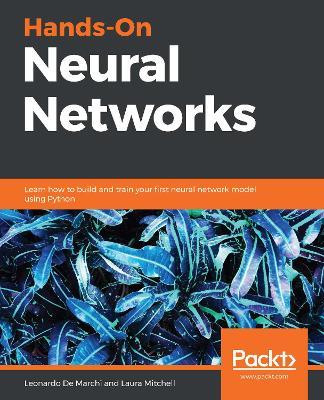 Hands-On Neural Networks: Learn how to build and train your first neural network model using Python - Leonardo De Marchi,Laura Mitchell - cover
