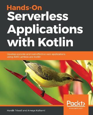 Hands-On Serverless Applications with Kotlin: Develop scalable and cost-effective web applications using AWS Lambda and Kotlin - Hardik Trivedi,Ameya Kulkarni - cover