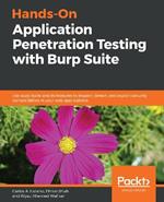 Hands-On Application Penetration Testing with Burp Suite: Use Burp Suite and its features to inspect, detect, and exploit security vulnerabilities in your web applications