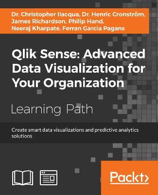 Qlik Sense: Advanced Data Visualization for Your Organization: Create smart data visualizations and predictive analytics solutions - Ferran Garcia Pagans,Neeraj Kharpate,Henric Cronstroem - cover