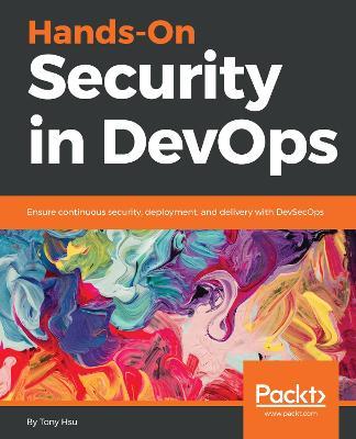 Hands-On Security in DevOps: Ensure continuous security, deployment, and delivery with DevSecOps - Tony Hsiang-Chih Hsu - cover