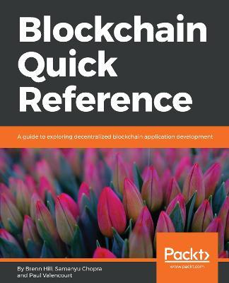Blockchain Quick Reference: A guide to exploring decentralized blockchain application development - Brenn Hill,Samanyu Chopra,Paul Valencourt - cover