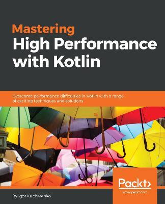 Mastering High Performance with Kotlin - Igor Kucherenko - cover