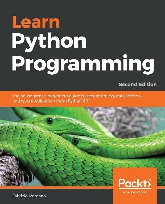 Learn Python Programming: The no-nonsense, beginner's guide to programming, data science, and web development with Python 3.7, 2nd Edition - Fabrizio Romano - cover
