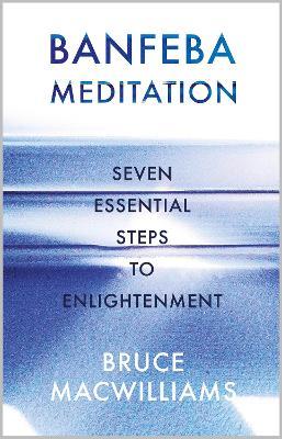 Banfeba Meditation: Seven Essential Steps to Enlightenment - Bruce MacWilliams - cover