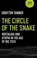 Circle of the Snake, The - Nostalgia and Utopia in the Age of Big Tech
