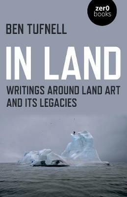 In Land: Writings around Land Art and its Legacies - Ben Tufnell - cover