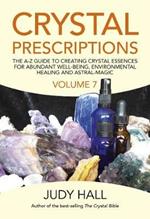 Crystal Prescriptions volume 7: The A-Z Guide to Creating Crystal Essences for Abundant Well-Being, Environmental Healing and Astral Magic