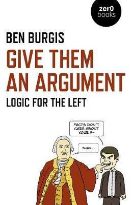 Give Them an Argument - Logic for the Left - Ben Burgis - cover