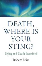 Death, Where Is Your Sting?: Dying and Death Examined