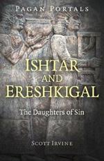 Pagan Portals - Ishtar and Ereshkigal: The Daughters of Sin