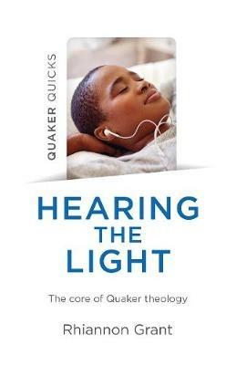 Quaker Quicks - Hearing the Light: The core of Quaker theology - Rhiannon Grant - cover