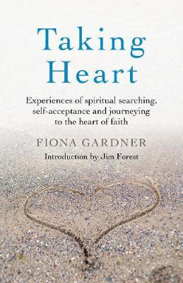 Taking Heart: Experiences of spiritual searching, self-acceptance and journeying to the heart of faith - Fiona Gardner - cover