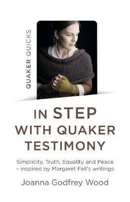 Quaker Quicks - In STEP with Quaker Testimony: Simplicity, Truth, Equality and Peace - inspired by Margaret Fell's writings - Joanna Godfrey Wood - cover