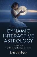 Dynamic Interactive Astrology: Level One - The Planets in Signs and Houses - Lyn Birkbeck - cover