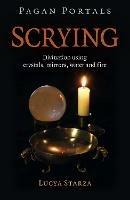 Pagan Portals - Scrying: Divination using crystals, mirrors, water and fire - Lucya Starza - cover