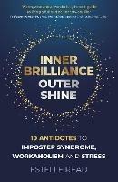 Inner Brilliance, Outer Shine - 10 Antidotes to Imposter Syndrome, Workaholism and Stress - Estelle Read - cover