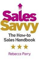 Sales Savvy - The How-to Sales Handbook