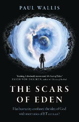 Scars of Eden, The: Has humanity confused the idea of God with memories of ET contact? - Paul Wallis - cover