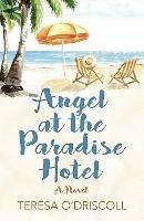 Angel at the Paradise Hotel: A Novel - Teresa O'Driscoll - cover
