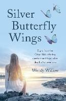 Silver Butterfly Wings - Signs from the Other Side offering comfort and hope after death of a loved one. - Wendy Willow - cover