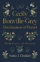 Cecily Bonville-Grey - Marchioness of Dorset: From Riches to Royalty