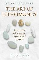Pagan Portals - The Art of Lithomancy: Divination with stones, crystals, and charms - Jessica Howard - cover