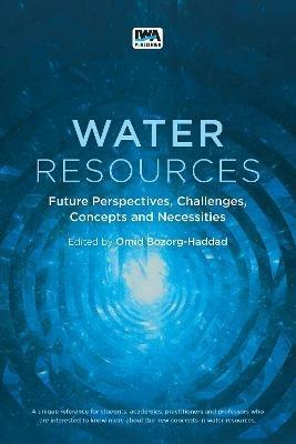 Water Resources: Future Perspectives, Challenges, Concepts and Necessities - cover