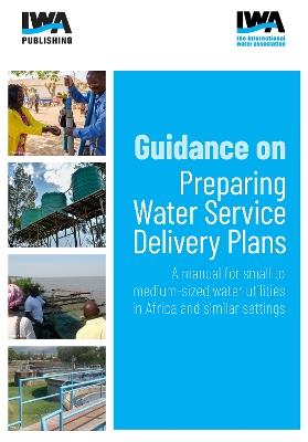 Guidance on Preparing Water Service Delivery Plans: A manual for small to medium-sized water utilities in Africa and similar settings - Kizito Masinde,Michael J. Rouse,Martha Jepkirui - cover