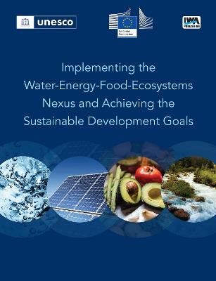 Implementing the Water-Energy-Food- Ecosystems Nexus and Achieving the Sustainable Development Goals - Cesar Carmona-Moreno,E. Crestaz,Y. Cimmarrusti - cover