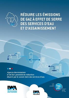 Réduire les émissions de gaz à effet de serre des services d'eau et d'assainissement: Aperçu des émissions et de leur potentiel de réduction illustré par le savoir-faire des services d'eau - cover