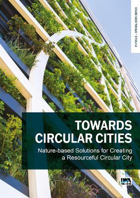 Towards Circular Cities: Nature based solutions for creating a resourceful circular city - cover